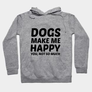 Dogs Make Me Happy Hoodie